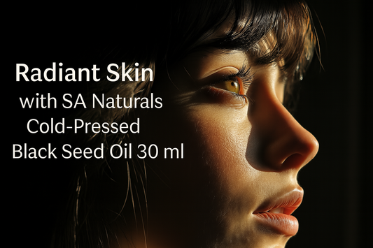 Radiant Skin with SA Naturals Cold‑Pressed Black Seed Oil 30 ml